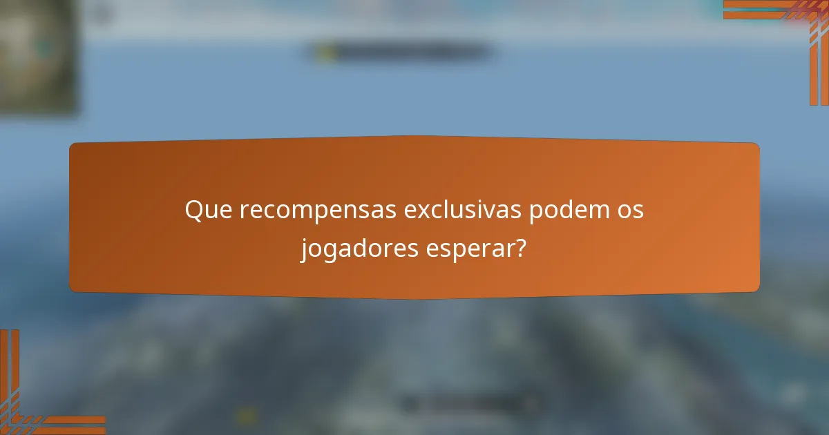 Que recompensas exclusivas podem os jogadores esperar?
