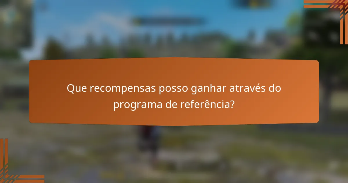 Que recompensas posso ganhar através do programa de referência?