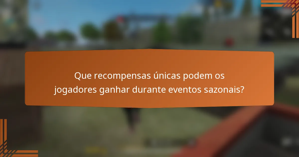 Que recompensas únicas podem os jogadores ganhar durante eventos sazonais?