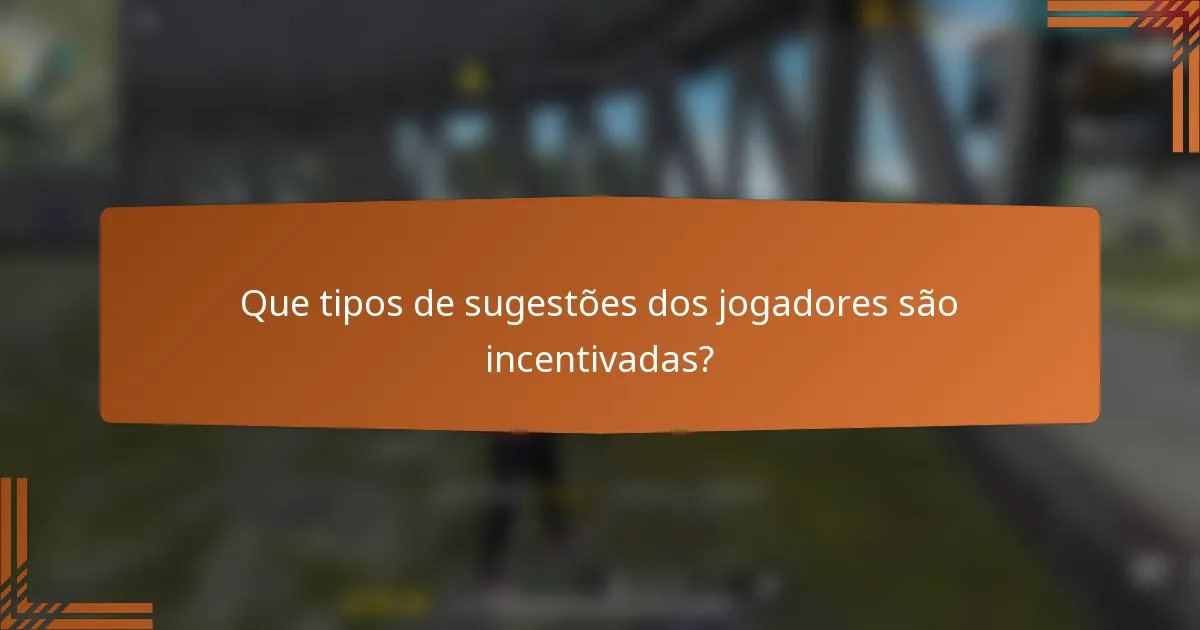Que tipos de sugestões dos jogadores são incentivadas?
